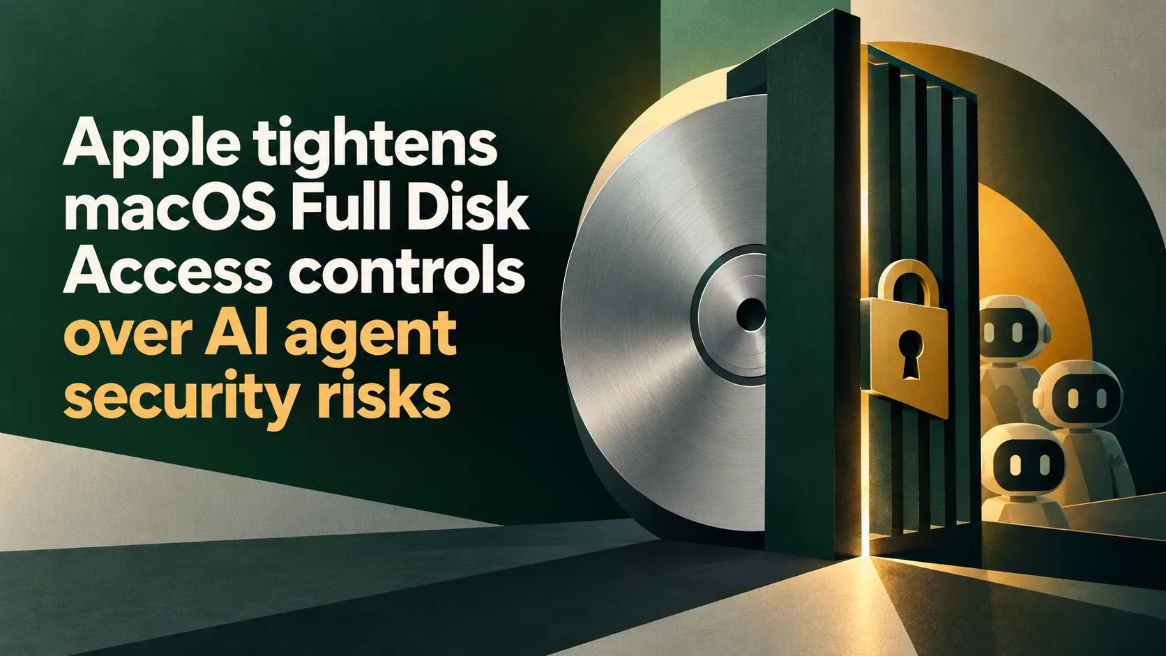 Apple tightens macOS Full Disk Access over AI agent risk